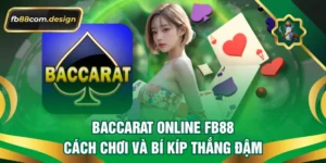 Baccarat Online FB88 - Cách Chơi Và Bí Kíp Thắng Đậm