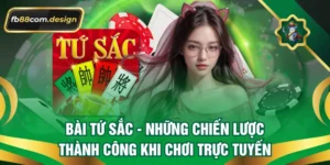 Bài Tứ Sắc – Những Chiến Lược Thành Công Khi Chơi Trực Tuyến