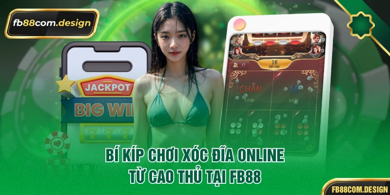 Bí kíp chơi xóc đĩa online từ cao thủ tại FB88