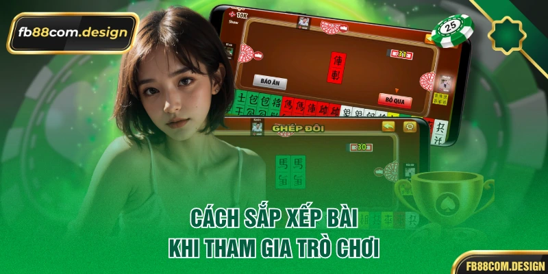 Cách sắp xếp bài khi tham gia trò chơi