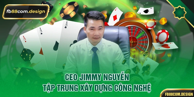 Ceo Jimmy Nguyễn tập trung xây dựng công nghệ