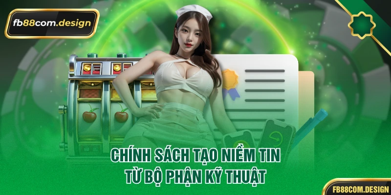 Chính sách tạo niềm tin từ bộ phận kỹ thuật