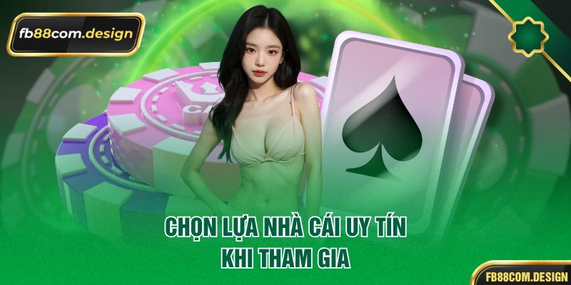 Chọn lựa nhà cái uy tín khi tham gia