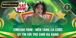 Cmd368 FB88 – Nền Tảng Cá Cược Uy Tín Với Trò Chơi Đa Dạng