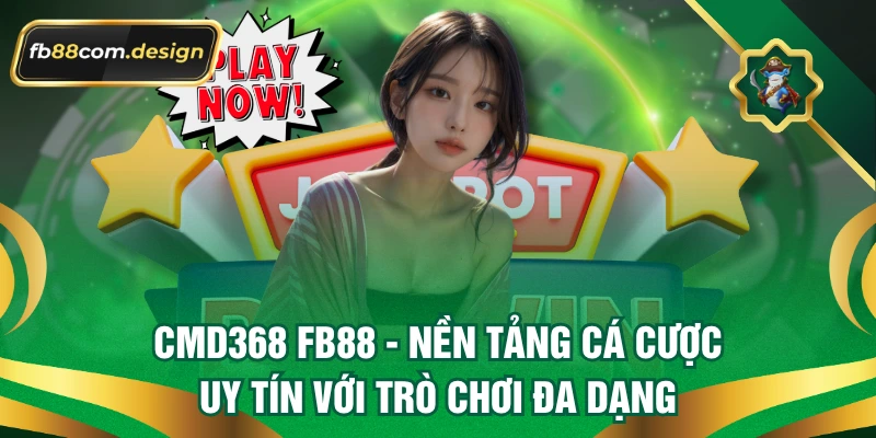 Cmd368 FB88 – Nền Tảng Cá Cược Uy Tín Với Trò Chơi Đa Dạng