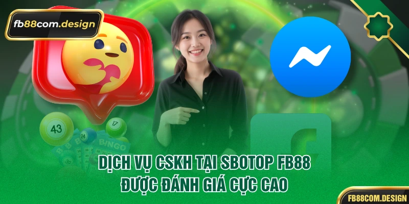 Dịch vụ CSKH tại sbotop FB88 được đánh giá cực cao
