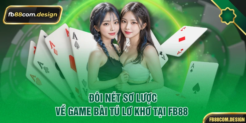 Đôi nét sơ lược về game bài tú lơ khơ tại FB88