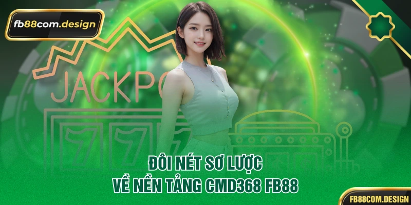 Đôi nét sơ lược về nền tảng cmd368 FB88