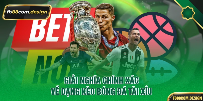 Giải nghĩa chính xác về dạng kèo bóng đá tài xỉu