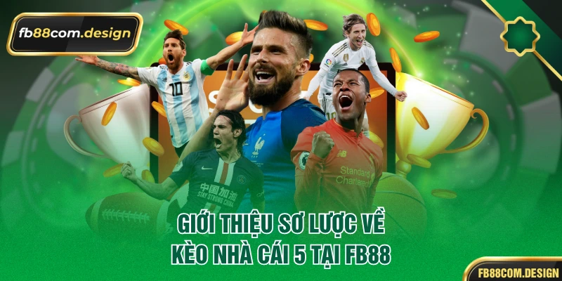 Giới thiệu sơ lược về kèo nhà cái 5 tại FB88