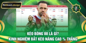 Kèo Bóng 88 Là Gì? Kinh Nghiệm Bắt Kèo Nâng Cao % Thắng