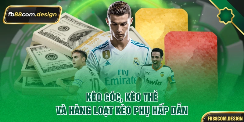 Kèo góc, kèo thẻ và hàng loạt kèo phụ hấp dẫn