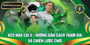 Kèo Nhà Cái 5 – Hướng Dẫn Cách Tham Gia Và Chiến Lược Chơi