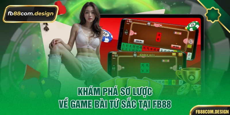 Khám phá sơ lược về game bài tứ sắc tại FB88