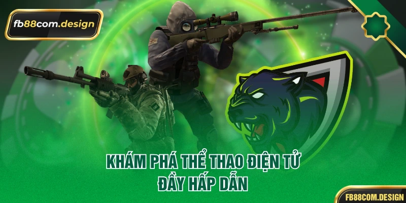 Khám phá thể thao điện tử đầy hấp dẫn
