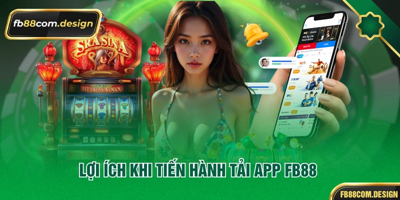 Lợi ích khi tiến hành tải app FB88 
