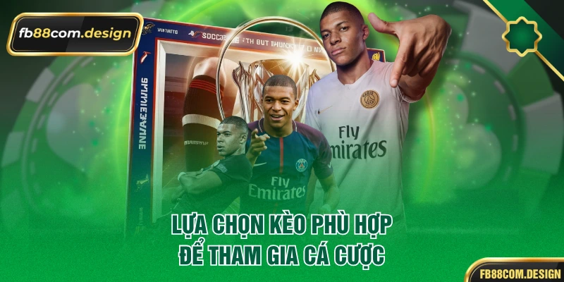 Lựa chọn kèo phù hợp để tham gia cá cược