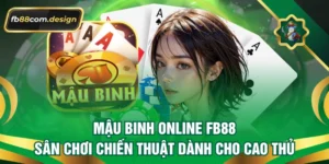 Mậu Binh Online FB88 – Sân Chơi Chiến Thuật Dành Cho Cao Thủ
