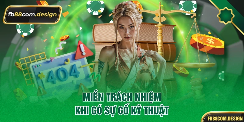 Miễn trách nhiệm khi có sự cố kỹ thuật