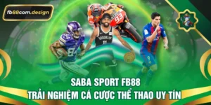 Saba Sport FB88 – Trải Nghiệm Cá Cược Thể Thao Uy Tín 