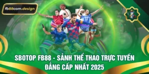 Sbotop FB88 - Sảnh Thể Thao Trực Tuyến Đẳng Cấp Nhất 2025