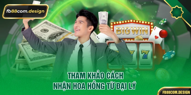 Tham khảo cách nhận hoa hồng từ đại lý 