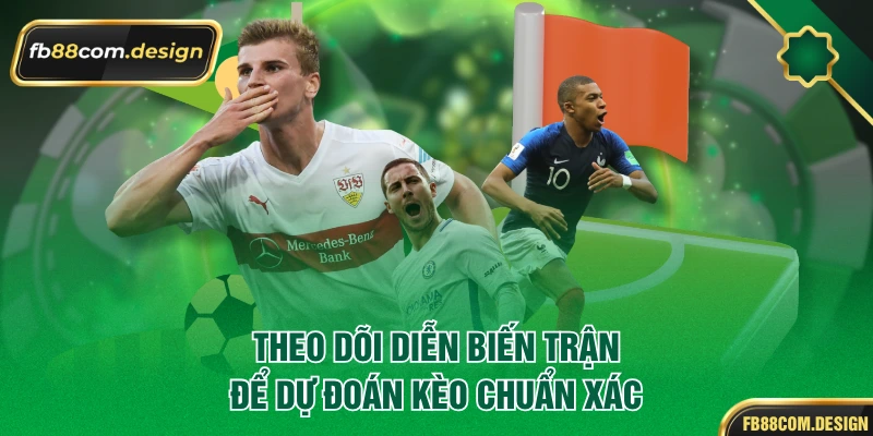 Theo dõi diễn biến trận để dự đoán kèo chuẩn xác