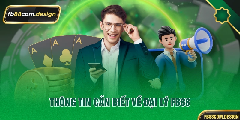 Thông tin cần biết về đại lý FB88