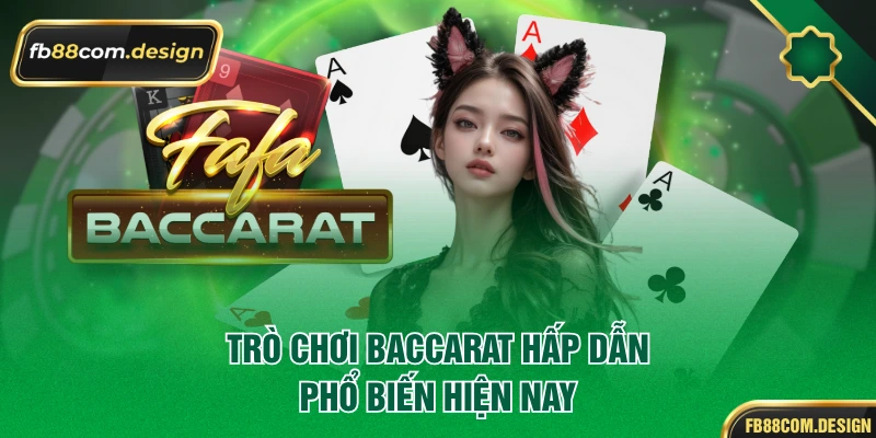 Trò chơi Baccarat hấp dẫn, phổ biến hiện nay