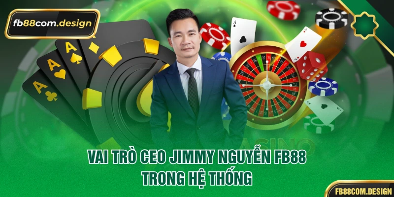 Vai trò Ceo Jimmy Nguyễn FB88 trong hệ thống