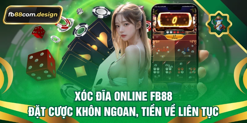 Xóc Đĩa Online FB88 - Đặt Cược Khôn Ngoan, Tiền Về Liên Tục