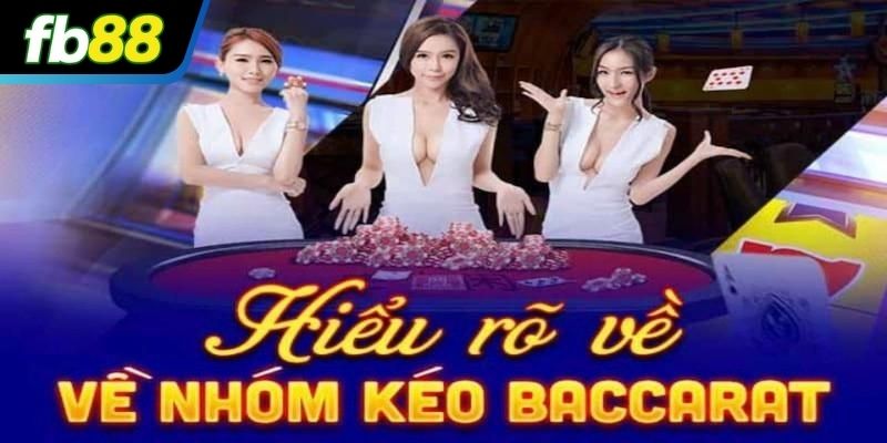 Tìm hiểu chi tiết về nhóm kéo Baccarat là gì